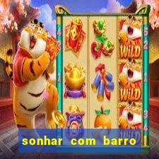 sonhar com barro jogo do bicho